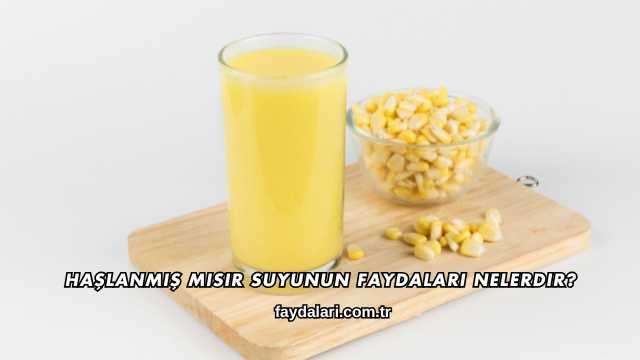 Haşlanmış Mısır Suyunun Faydaları Nelerdir?