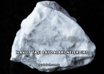 Havlit Taşı Faydaları Nelerdir?