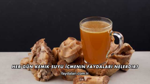 Her Gün Kemik Suyu İçmenin Faydaları Nelerdir?