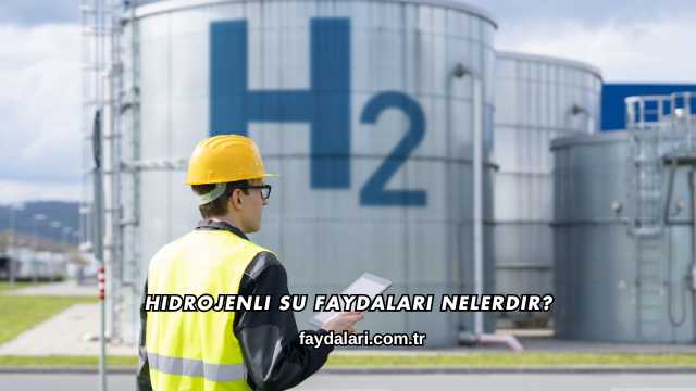 Hidrojenli Su Faydaları Nelerdir?