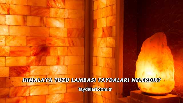 Himalaya Tuzu Lambası Faydaları Nelerdir?