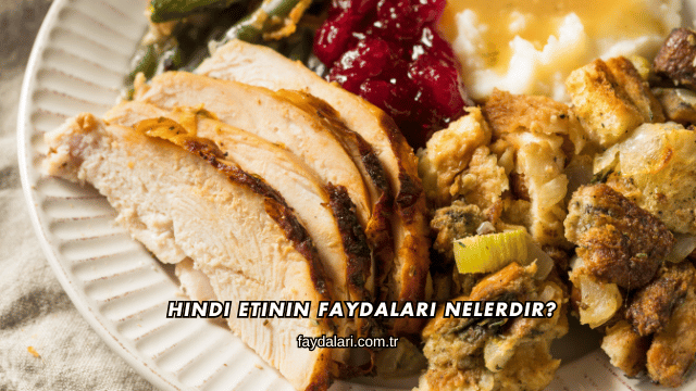 Hindi Etinin Faydaları Nelerdir?