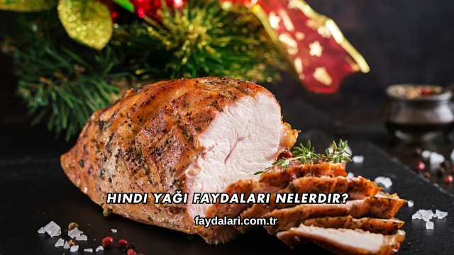 Hindi Yağı Faydaları Nelerdir?