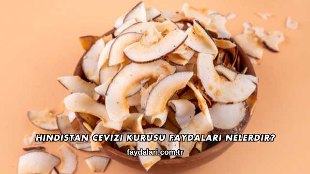 Hindistan Cevizi Kurusu Faydaları Nelerdir?