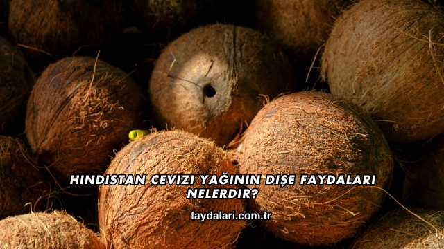 Hindistan Cevizi Yağının Dişe Faydaları Nelerdir?