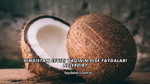 Hindistan Cevizi Yağının Dişe Faydaları Nelerdir?
