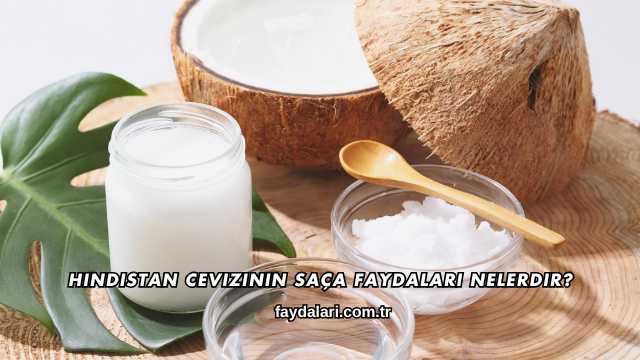 Hindistan Cevizinin Saça Faydaları Nelerdir?