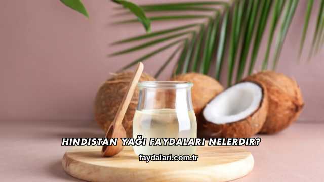 Hindistan Yağı Faydaları Nelerdir?