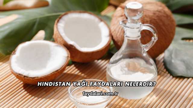 Hindistan Yağı Faydaları Nelerdir?