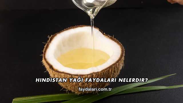 Hindistan Yağı Faydaları Nelerdir?