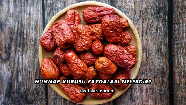 Hünnap Kurusu Faydaları Nelerdir?