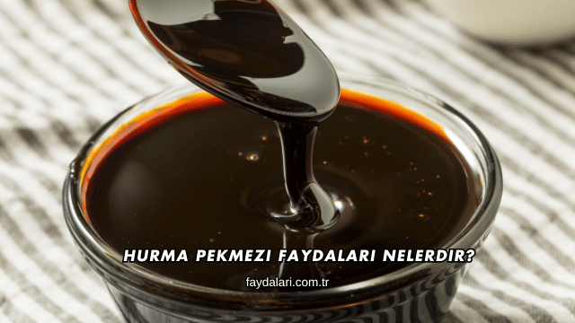 Hurma Pekmezi Faydaları Nelerdir?
