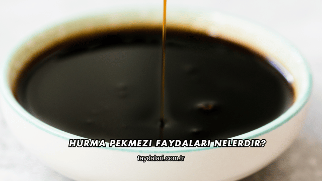 Hurma Pekmezi Faydaları Nelerdir?
