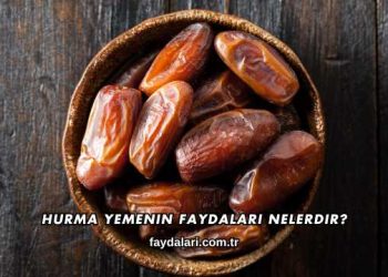 Hurma Yemenin Faydaları Nelerdir?