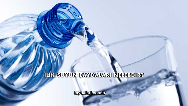 Ilık Suyun Faydaları Nelerdir?