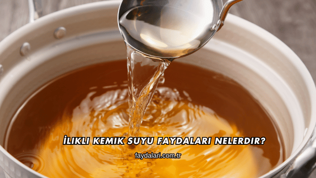 İlikli Kemik Suyu Faydaları Nelerdir?