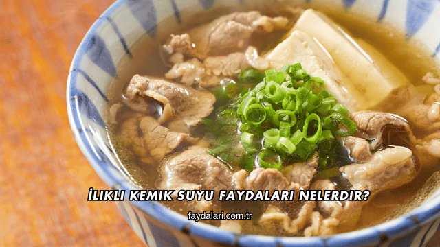 İlikli Kemik Suyu Faydaları Nelerdir?