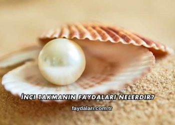 İnci Takmanın Faydaları Nelerdir?