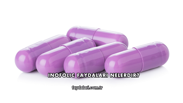 Inofolic Faydaları Nelerdir?