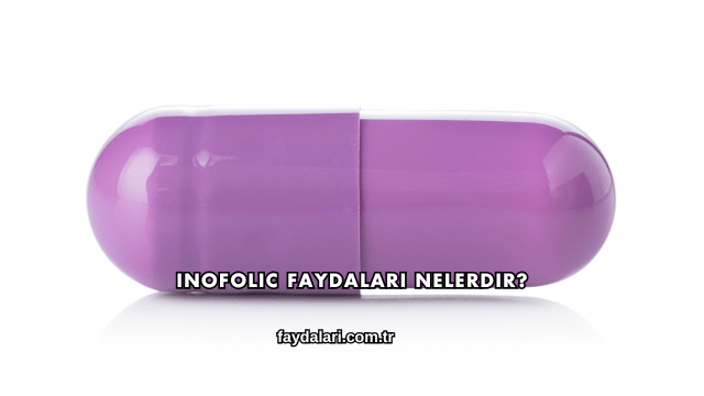 Inofolic Faydaları Nelerdir?