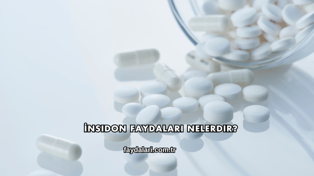 İnsidon Faydaları Nelerdir?