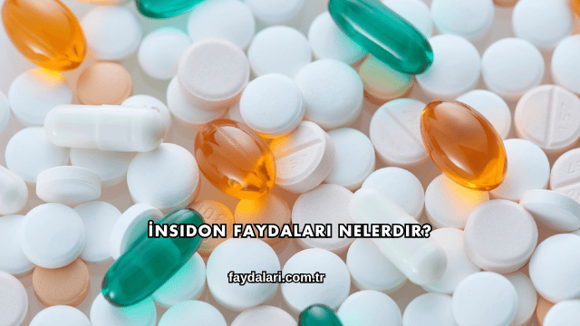 İnsidon Faydaları Nelerdir?