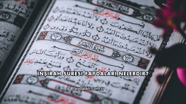 İnşirah Suresi Faydaları Nelerdir?