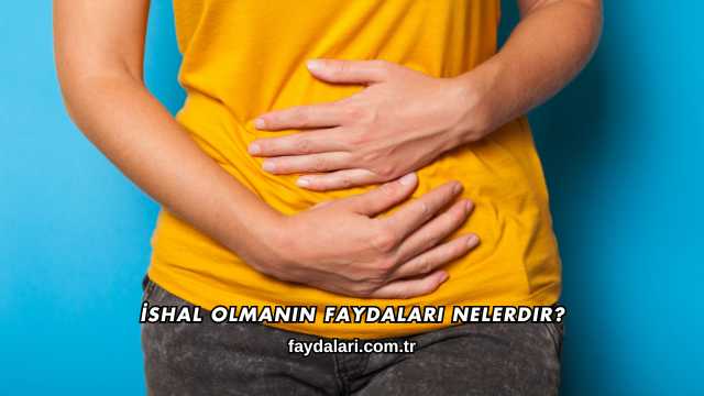 İshal Olmanın Faydaları Nelerdir?