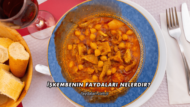 İşkembenin Faydaları Nelerdir?