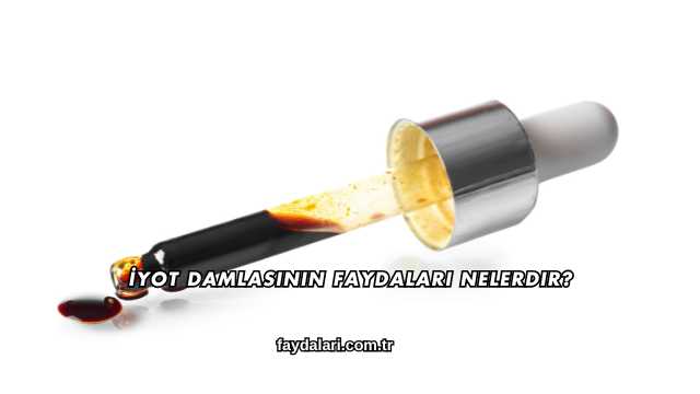 İyot Damlasının Faydaları Nelerdir?