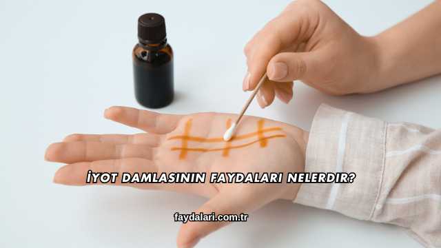 İyot Damlasının Faydaları Nelerdir?