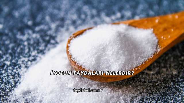 İyotun Faydaları Nelerdir?