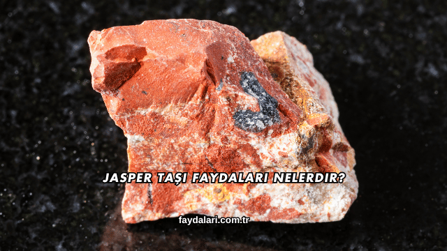 Jasper Taşı Faydaları Nelerdir?