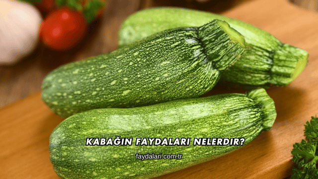 Kabağın Faydaları Nelerdir?