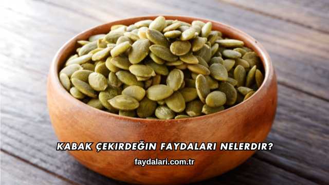 Kabak Çekirdeğin Faydaları Nelerdir?
