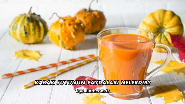 Kabak Suyunun Faydaları Nelerdir?