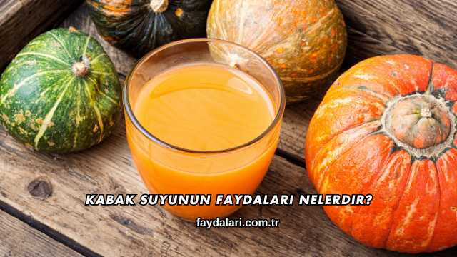 Kabak Suyunun Faydaları Nelerdir?
