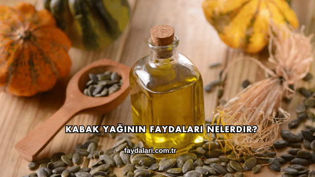 Kabak Yağının Faydaları Nelerdir?