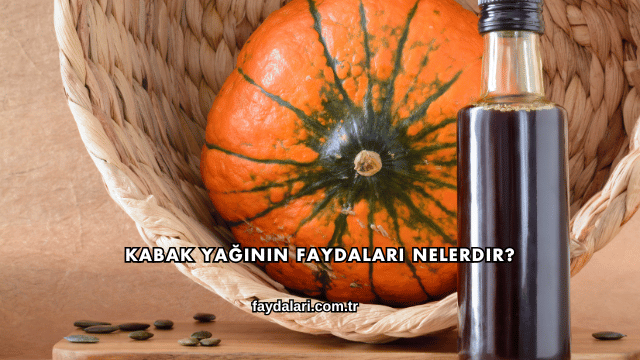Kabak Yağının Faydaları Nelerdir?
