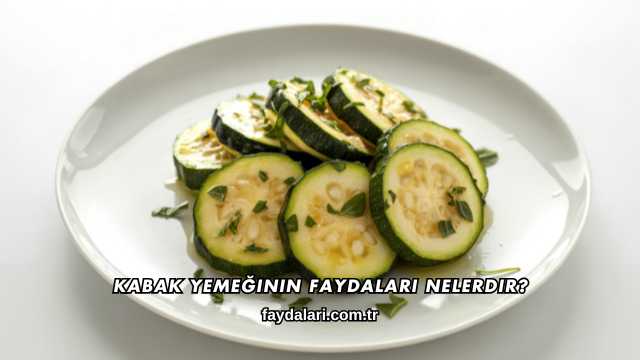 Kabak Yemeğinin Faydaları Nelerdir?