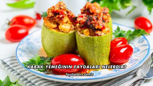 Kabak Yemeğinin Faydaları Nelerdir?