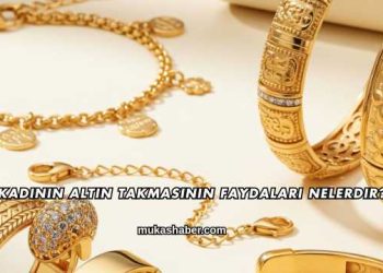 Kadının Altın Takmasının Faydaları Nelerdir?