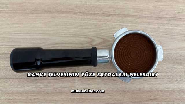 Kahve Telvesinin Yüze Faydaları Nelerdir?