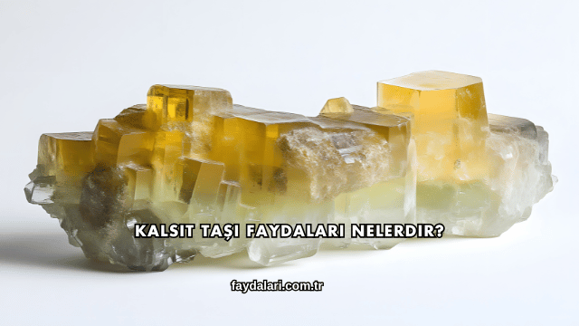 Kalsit Taşı Faydaları Nelerdir?