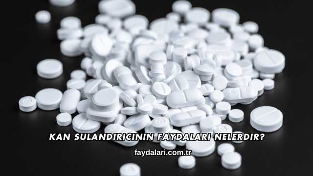 Kan Sulandırıcının Faydaları Nelerdir?