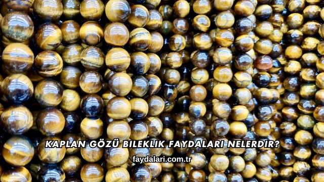 Kaplan Gözü Bileklik Faydaları Nelerdir?
