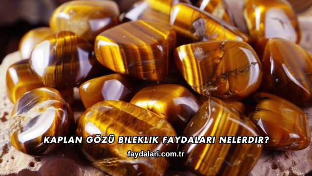 Kaplan Gözü Bileklik Faydaları Nelerdir?
