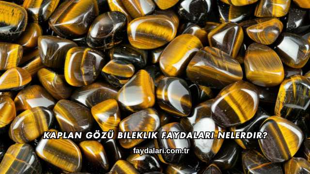 Kaplan Gözü Bileklik Faydaları Nelerdir?
