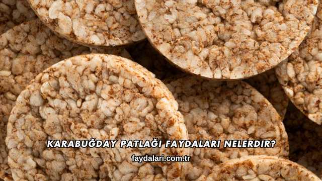 Karabuğday Patlağı Faydaları Nelerdir?