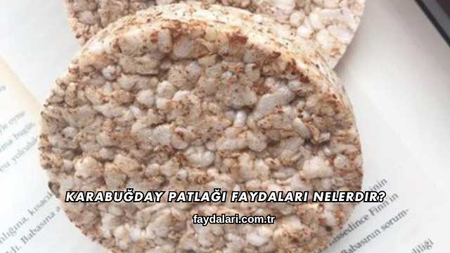 Karabuğday Patlağı Faydaları Nelerdir?